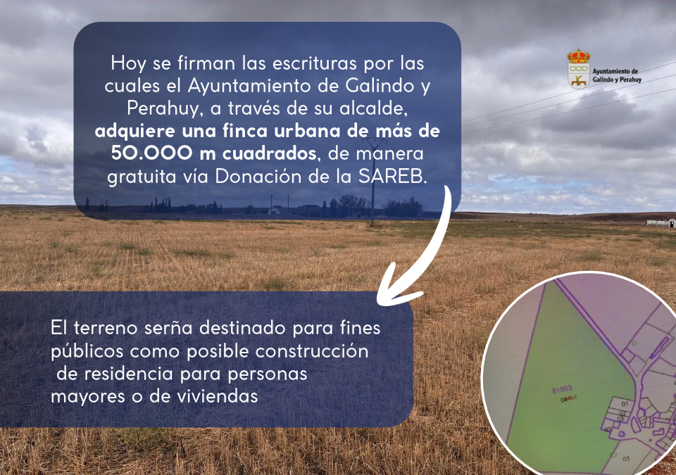 El Ayuntamiento de Galindo y Perahuy adquiere una finca urbana de más de 50.000 metros cuadrados mediante donación de la SAREB